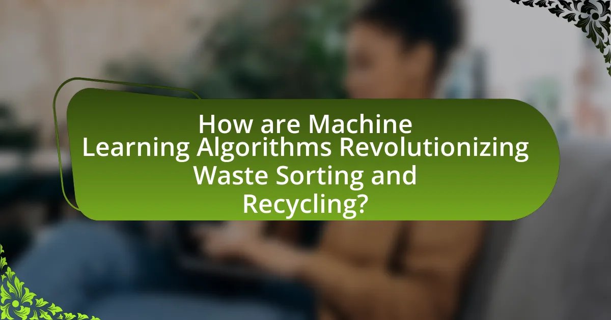 How are Machine Learning Algorithms Revolutionizing Waste Sorting and Recycling?