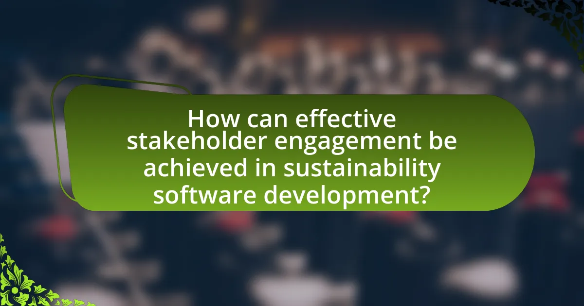 How can effective stakeholder engagement be achieved in sustainability software development?