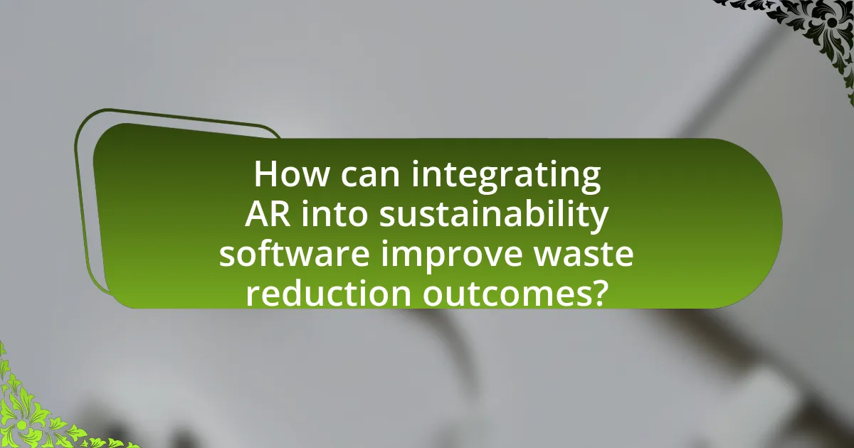 How can integrating AR into sustainability software improve waste reduction outcomes?