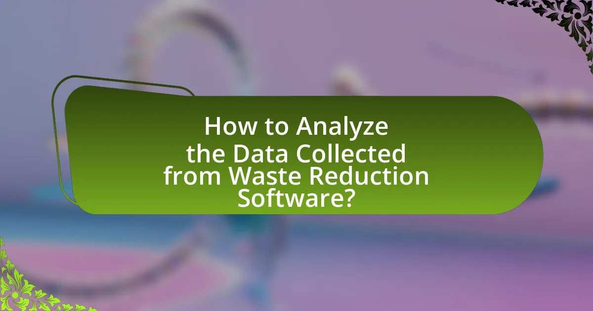 How to Analyze the Data Collected from Waste Reduction Software?