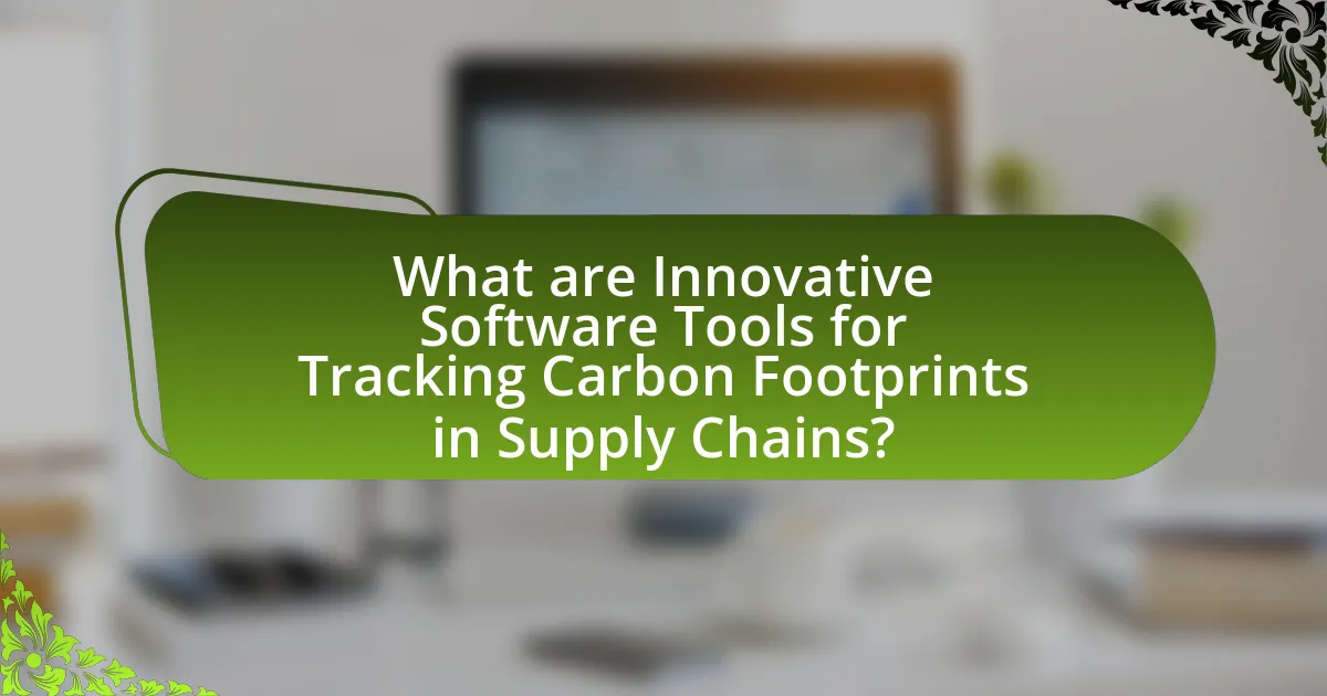What are Innovative Software Tools for Tracking Carbon Footprints in Supply Chains?