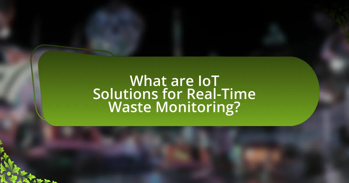 What are IoT Solutions for Real-Time Waste Monitoring?