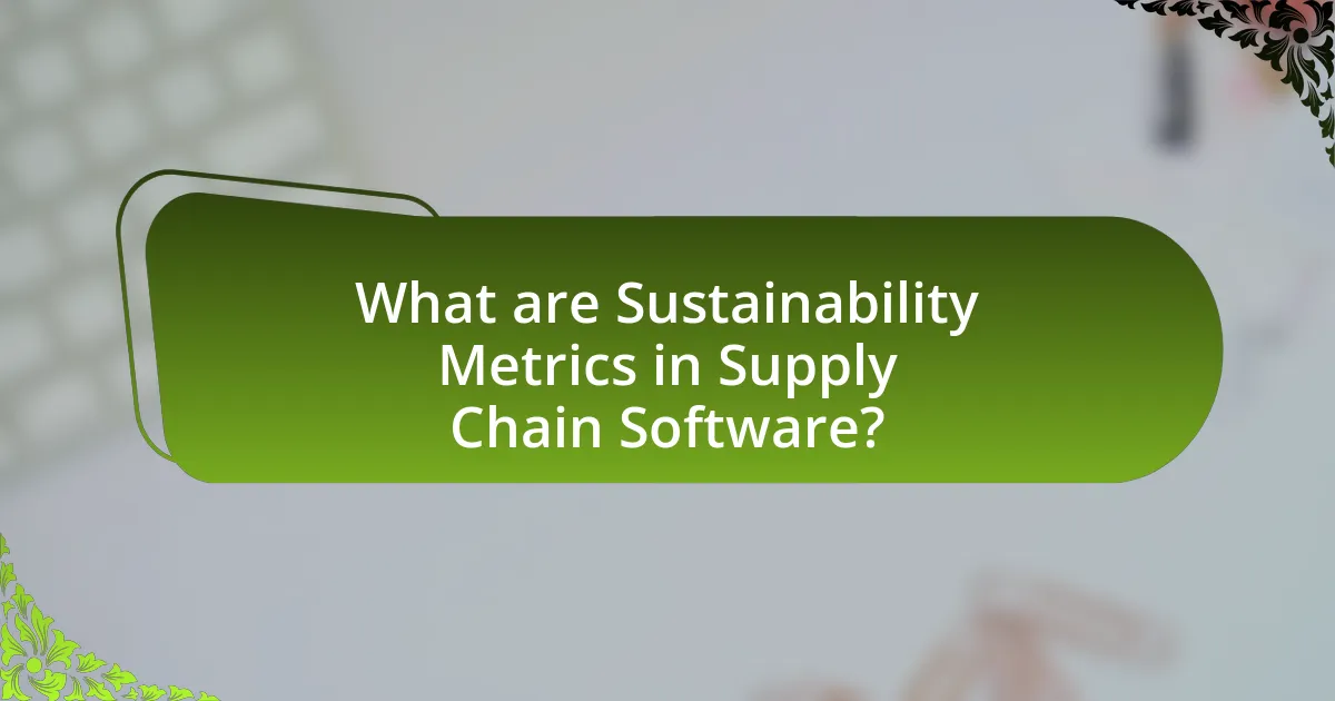 What are Sustainability Metrics in Supply Chain Software?