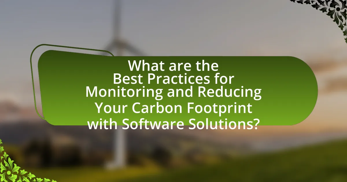 What are the Best Practices for Monitoring and Reducing Your Carbon Footprint with Software Solutions?