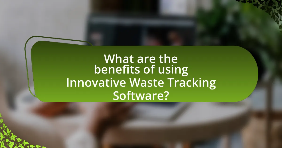 What are the benefits of using Innovative Waste Tracking Software?