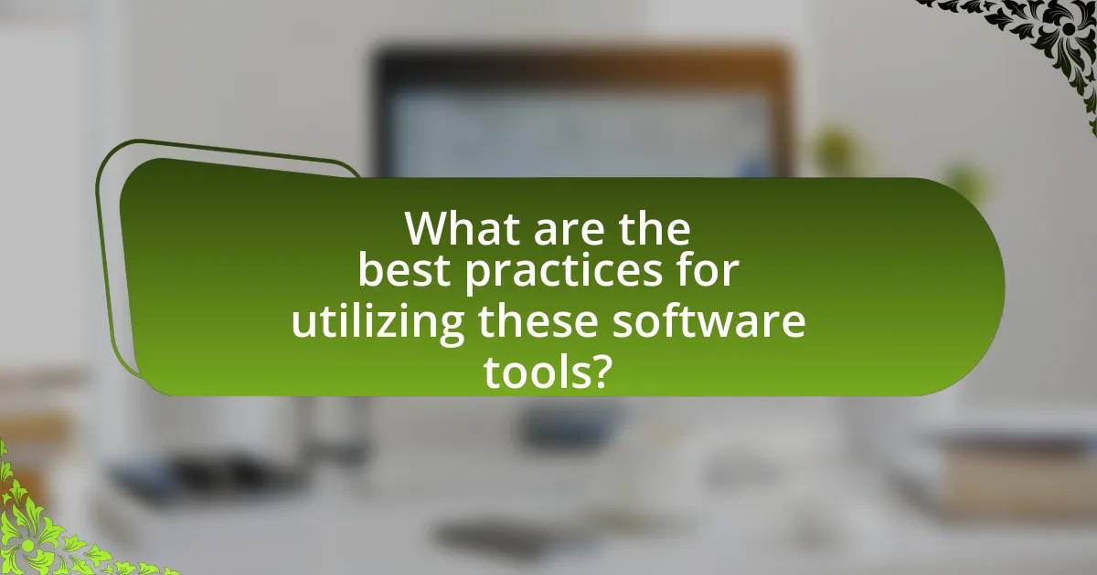What are the best practices for utilizing these software tools?