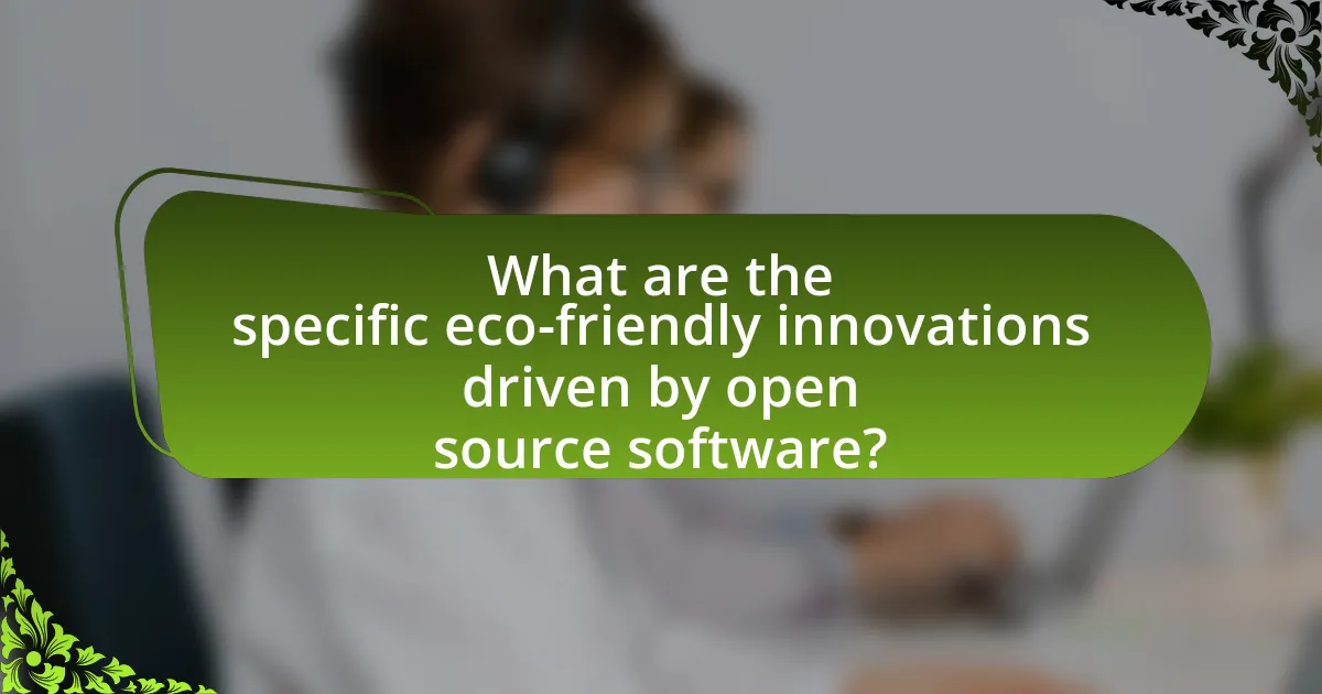 What are the specific eco-friendly innovations driven by open source software?