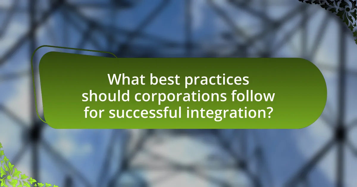 What best practices should corporations follow for successful integration?