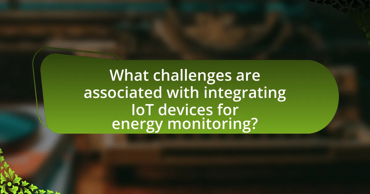 What challenges are associated with integrating IoT devices for energy monitoring?