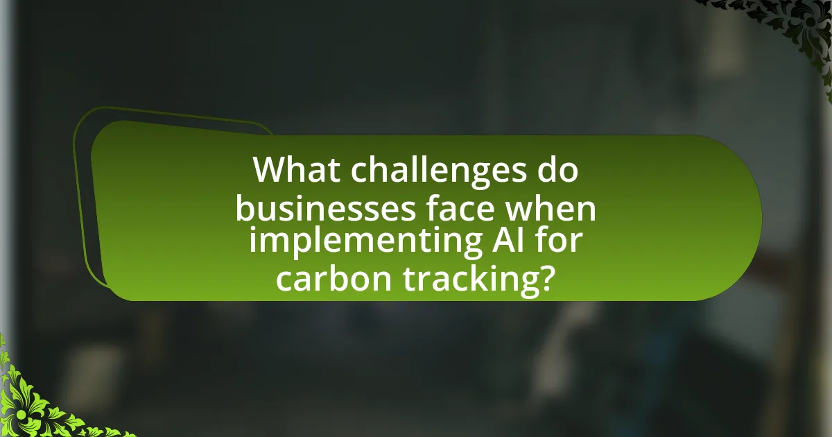 What challenges do businesses face when implementing AI for carbon tracking?