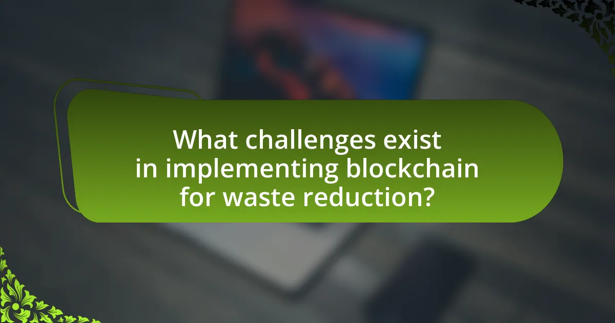 What challenges exist in implementing blockchain for waste reduction?