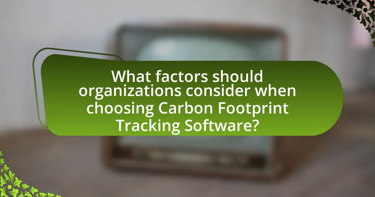What factors should organizations consider when choosing Carbon Footprint Tracking Software?