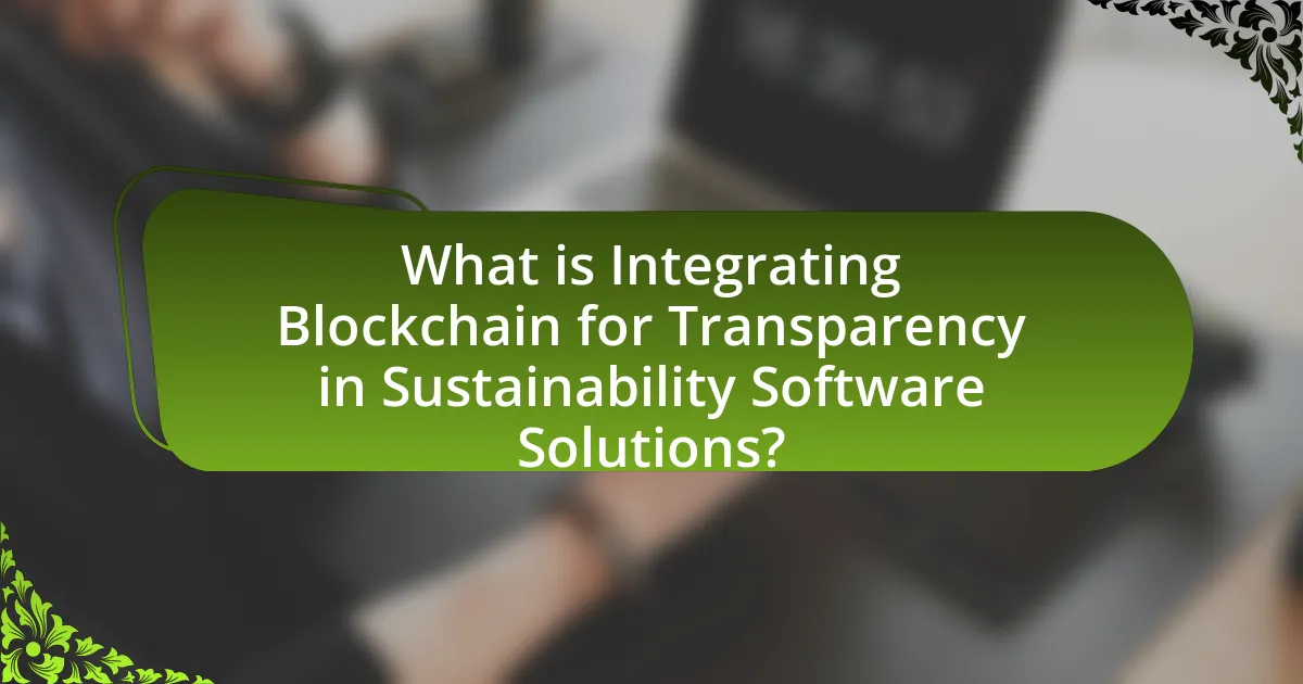What is Integrating Blockchain for Transparency in Sustainability Software Solutions?
