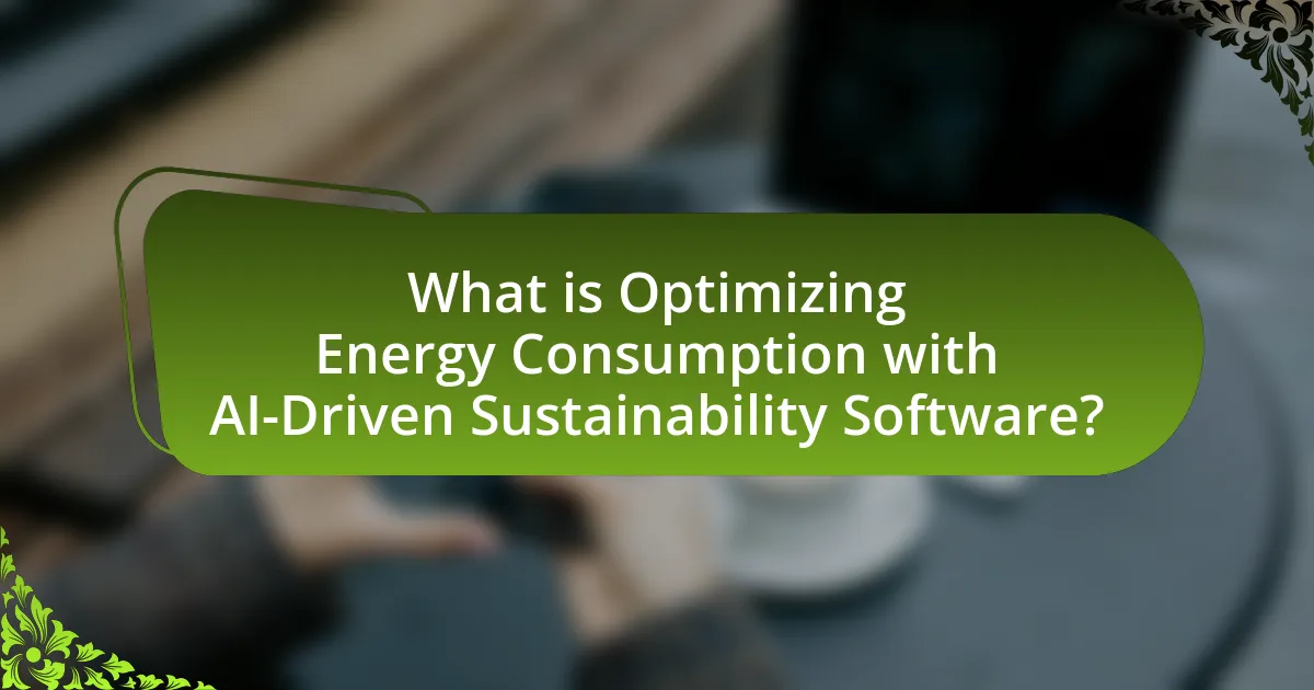 What is Optimizing Energy Consumption with AI-Driven Sustainability Software?