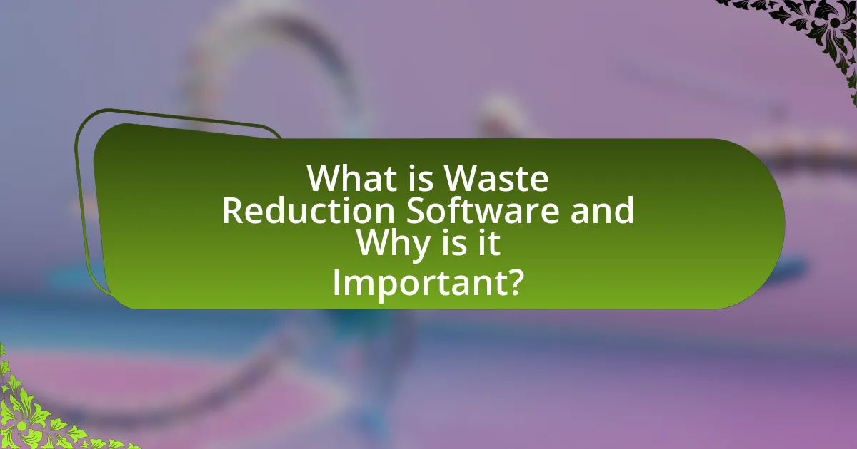 What is Waste Reduction Software and Why is it Important?