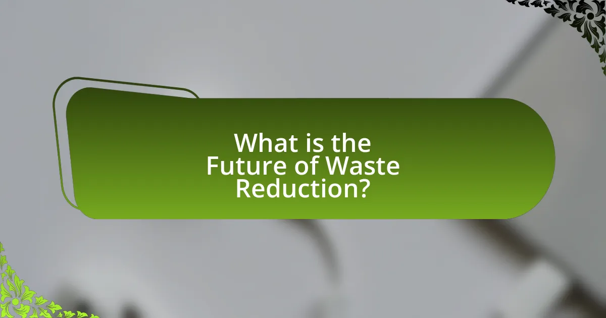 What is the Future of Waste Reduction?