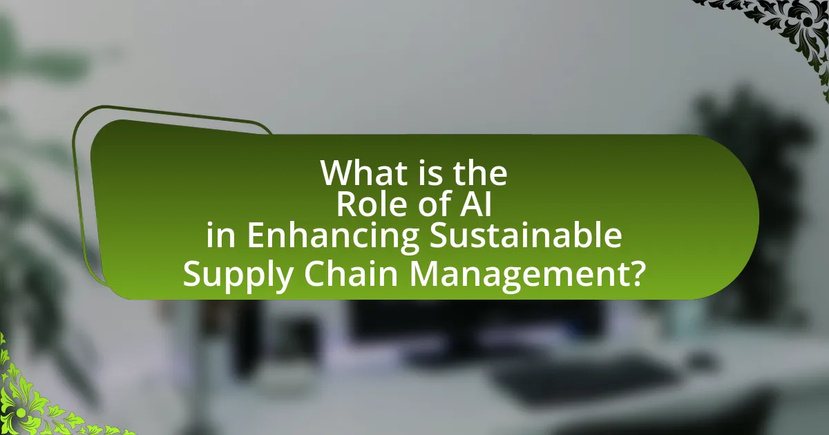 What is the Role of AI in Enhancing Sustainable Supply Chain Management?